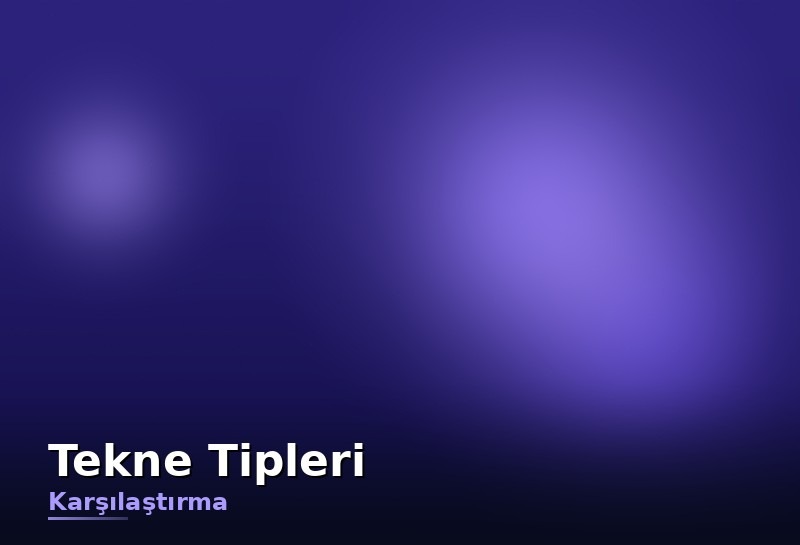 Tekne tipleri rehberi: konsollu, balıkçı, gezi, motoryat, yelkenli ve katamaran