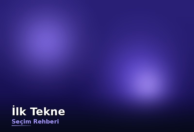 Ilk tekne alacaklara rehber: ihtiyaca göre doğru tekne nasıl seçilir?
